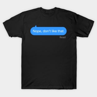 Nope, Don’t like that Text T-Shirt